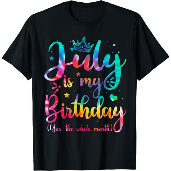 July Is My Birthday Yes The Whole Month Funny July Birthday T-Shirt