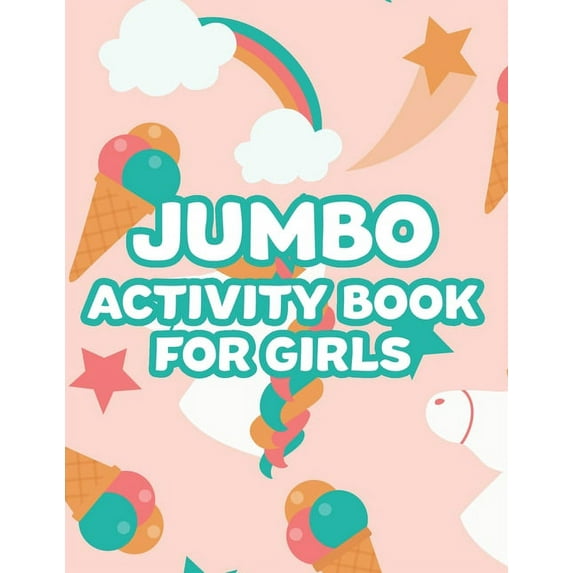 Jumbo Activity Book For Girls: Fun-Filled Coloring Activity Pages For Kids, Charming Unicorns And Princesses To Color, Trace, And More