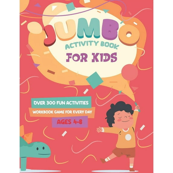 Jumbo Activity Book for Kids: Over 300 Fun Activities Workbook Game For Every day Ages 4-8 - Workbook Games For Daily Fun Activities Of Learning, Tracing, Coloring, Counting, Mazes, Matching, Word Sea