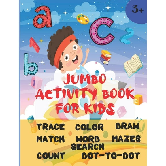 Jumbo Activity Book For Kids : Ages 3 and up (Pre-K/1st Grade) Fun learning Activity Workbook with over 200 activities (8.5" x 11") Trace, color, match, count, mazes, word searches and more! (Paperback)