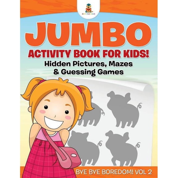 Jumbo Activity Book for Kids! Hidden Pictures, Mazes & Guessing Games Bye Bye Boredom! Vol 2, (Paperback)