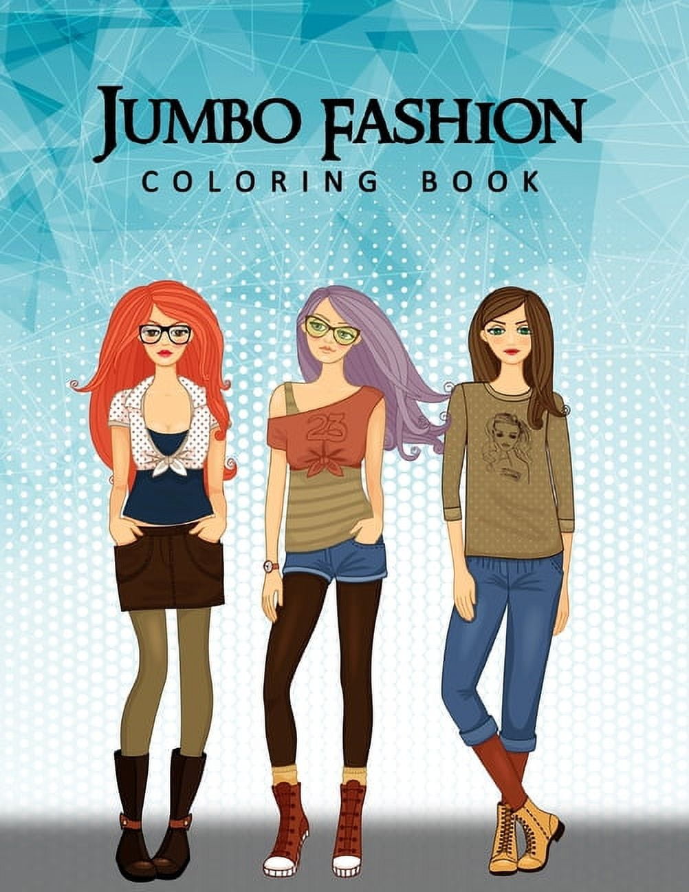 Jumbo Fashion Coloring Book: A Coloring Book For Girls with 90+ Fun ...