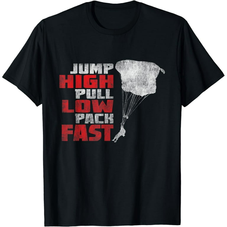 Jump High Pull Low Pack Fast Funny Skydiving T-Shirt Jump High Pull Low Pack Fast Funny Skydiving T-Shirt