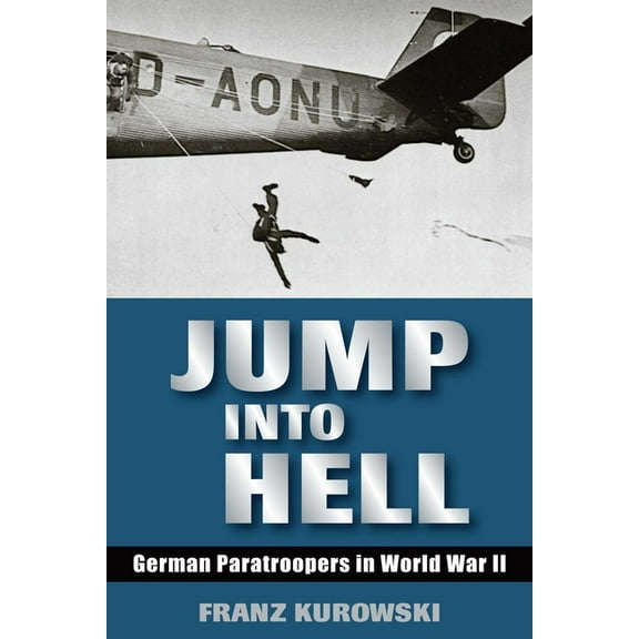 Jump Into Hell: German Paratroopers in World War II, (Paperback)