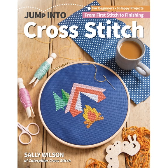 Jump Into: Jump Into Cross Stitch : For Beginners; 6 Happy Projects; From First Stitch to Finishing (Paperback)