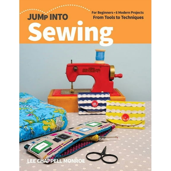 Jump Into: Jump Into Sewing : For Beginners; 6 Modern Projects; From Tools to Techniques (Paperback)