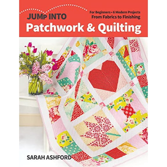 Pre-Owned Jump Into Patchwork & Quilting: For Beginners; 6 Modern Projects; From Fabrics to Finishing (Paperback) 1644031744 9781644031742