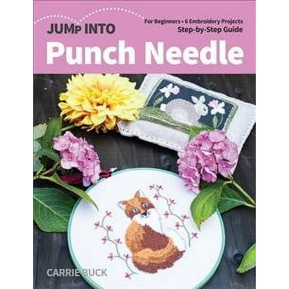 Jump Into Punch Needle : For Beginners; 6 Embroidery Projects; Step-by-Step Guide (Paperback)