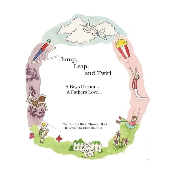 Jump, Leap, and Twirl: A Boys Dream... A Fathers Love, (Paperback)