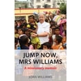 thumbnail image 1 of Jump Now, Mrs Williams: A missionary memoir, (Paperback), 1 of 1