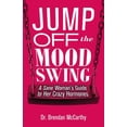 thumbnail image 1 of Jump Off the Mood Swing: A Sane Woman's Guide to Her Crazy Hormones, (Paperback), 1 of 1
