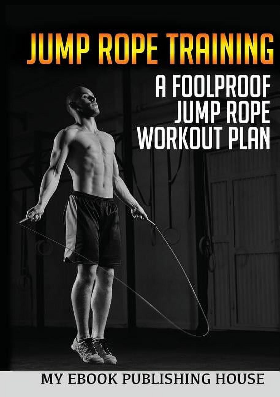 Jump Rope Training A Foolproof Jump Rope Workout Plan (Paperback
