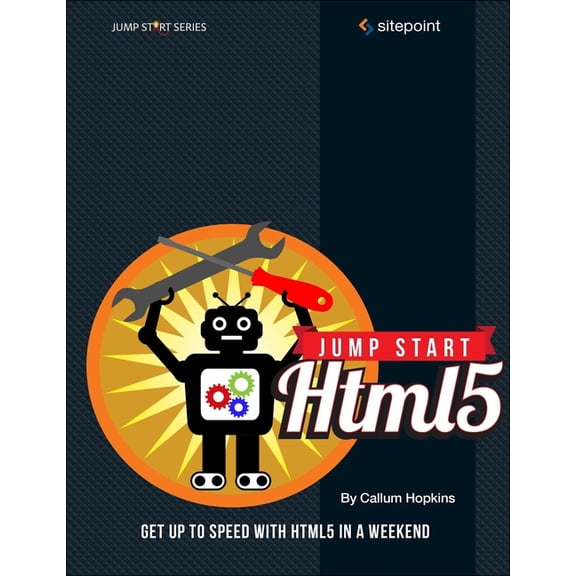 Jump Start Html5: Get Up to Speed with Html5 in a Weekend, (Paperback)
