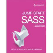 Jump Start Sass Get Up to Speed with Sass in a Weekend, Paperback