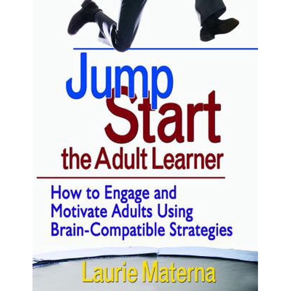 Pre-Owned Jump-Start the Adult Learner : How to Engage and Motivate Adults Using Brain-Compatible Strategies (Hardcover) 9781412952934