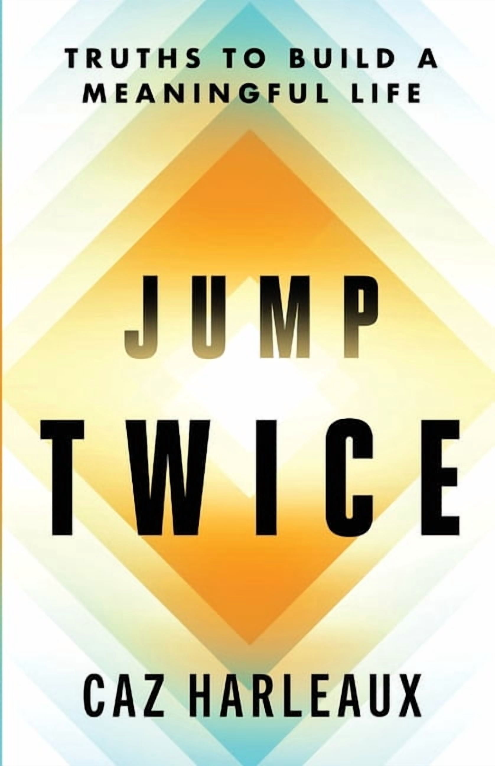 Jump Twice: Truths To Build A Meaningful Life, (Paperback)