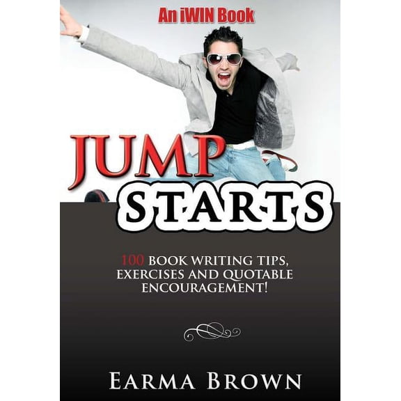 JumpStarts: 100 Book Writing Tips, Exercises and Quotable Encouragement: 100 Book Writing Tips, Exercises and Quotable Encouragement (Paperback)