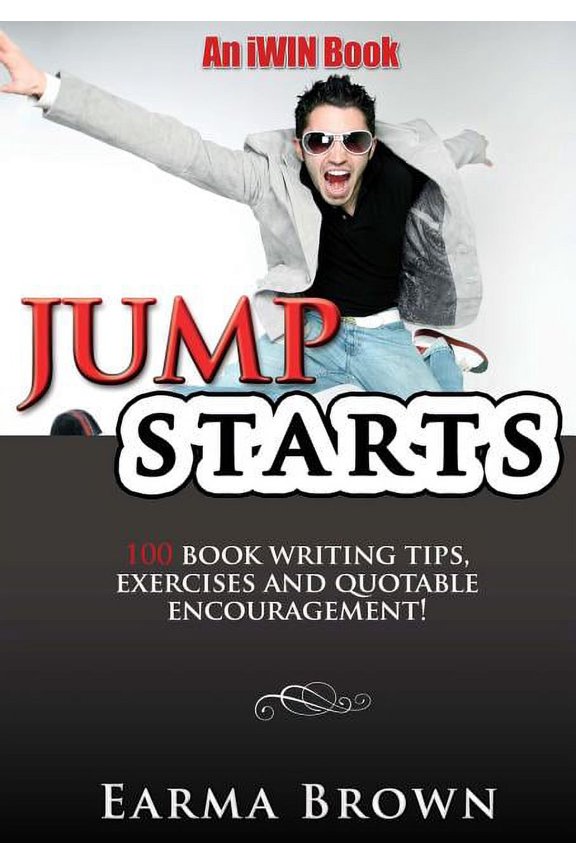 JumpStarts: 100 Book Writing Tips, Exercises and Quotable Encouragement: 100 Book Writing Tips, Exercises and Quotable Encouragement (Paperback)