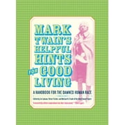 Jumping Frogs: Undiscovered, Rediscovered, and Celebrated Writings of Mark Twain: Mark Twain’s Helpful Hints for Good Living : A Handbook for the Damned Human Race (Series #2) (Edition 1) (Hardcover)
