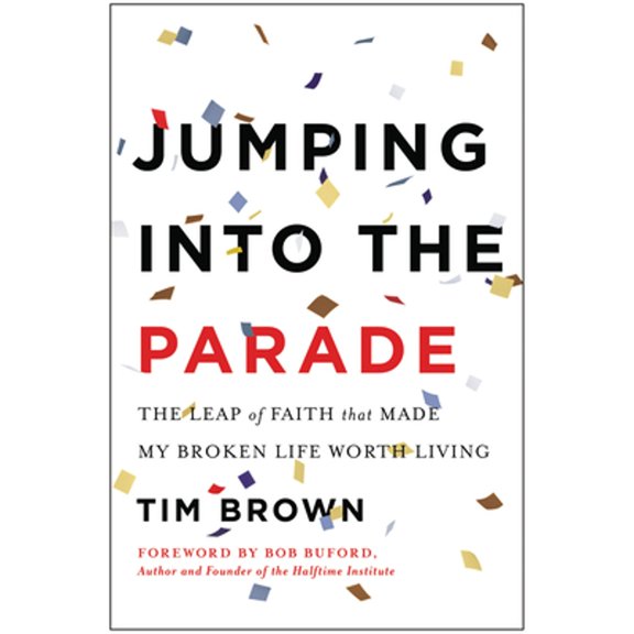 Pre-Owned Jumping Into the Parade: The Leap of Faith That Made My Broken Life Worth Living (Hardcover) 1940363330 9781940363332
