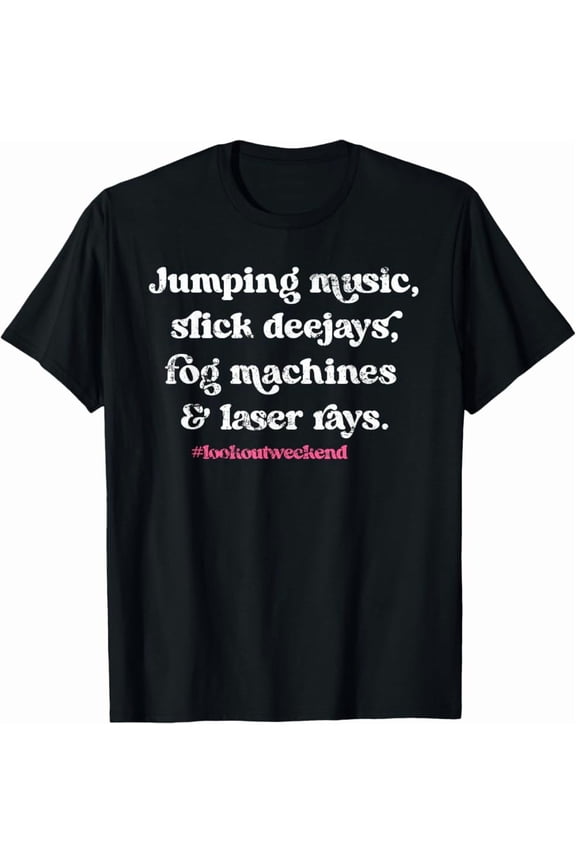 Jumping Music, Slick Deejays ,Fog Machines, And Laser Rays T-Shirt