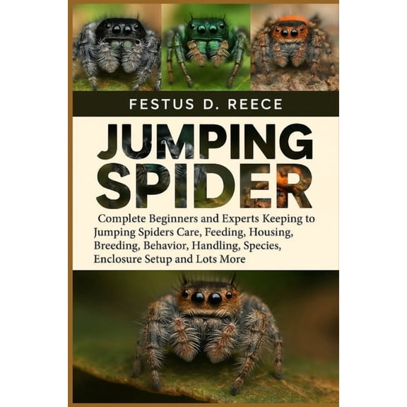 Jumping Spider: Complete Beginners and Experts Keeping to Jumping Spiders Care, Feeding, Housing, Breeding, Behavior, Ha, (Paperback)