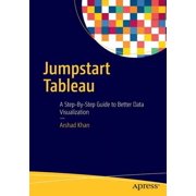 Jumpstart Tableau A Step-By-Step Guide to Better Data Visualization, Paperback