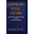 thumbnail image 1 of Jumpstart Your Future: Effective Strategies For New Leaders, (Hardcover), 1 of 1
