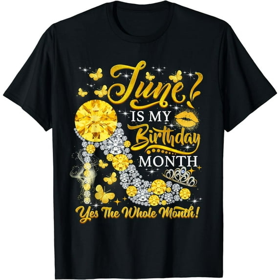 June Birthday Girl June Is My Birthday Yes The Whole Month T-Shirt