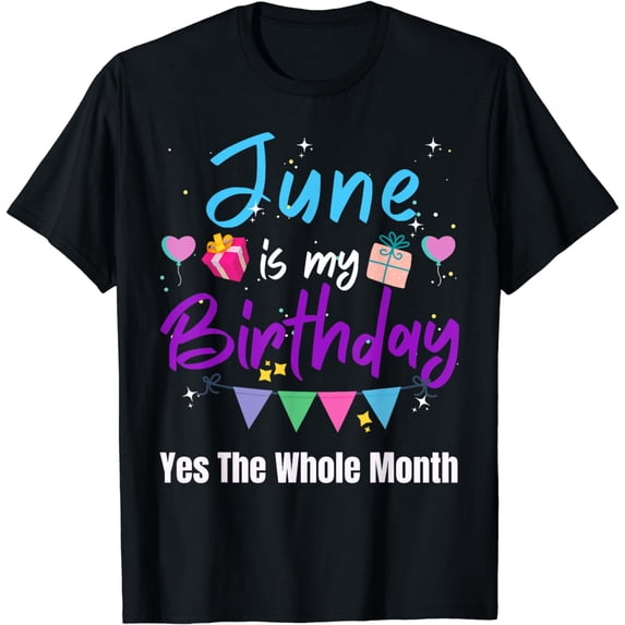 June Is My Birthday Month, Yes The Whole Month Funny Girl T-Shirt