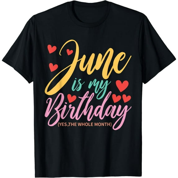 June Is My Birthday Yes The Whole Month Cute June Bday T-Shirt