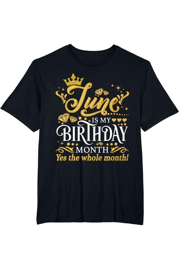June Is My Birthday Yes The Whole Month June Queen Birthday T-Shirt