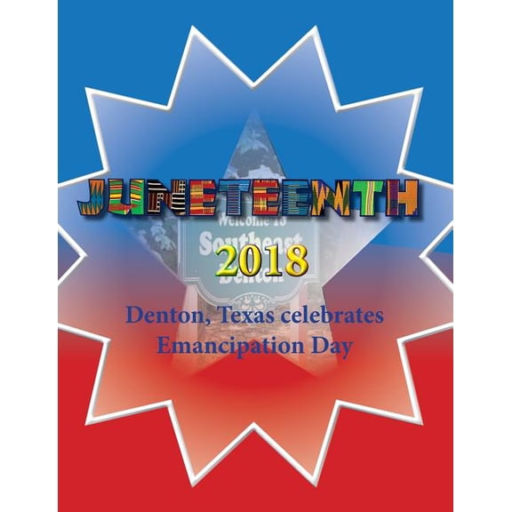 Juneteenth 2018 : Denton, Texas Celebrates Emancipation Day