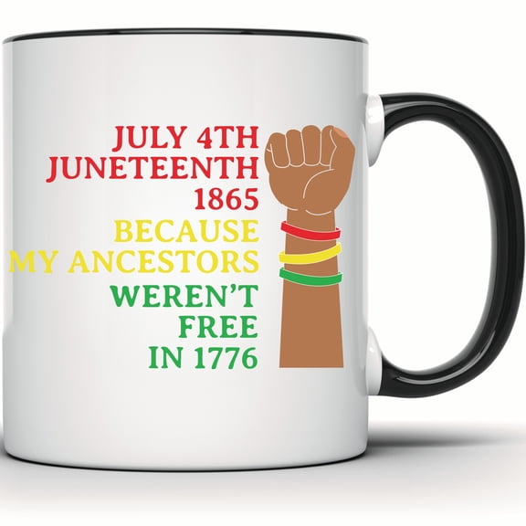 Juneteenth Freedom Mug - 1865 Ancestors Weren't Free - July 4th Fist Protesting Gift - Political Commemorative Cup - 11 Ounce Black Rim Handle Novelty Coffee Cup - WMUG1642-BLK