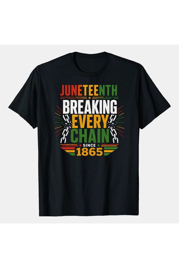 Juneteenth Freedom T-Shirt Bold Modern Typography Breaking Every Chain Since 1865 Inspirational Graphic Tee