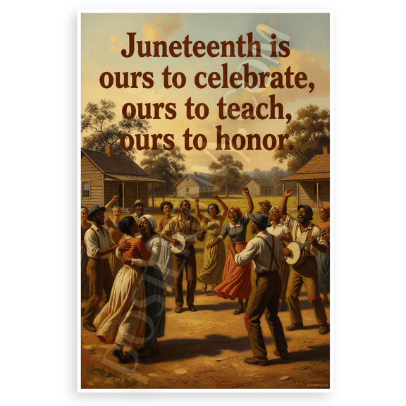 Juneteenth is Ours to Celebrate, Teach, Honor Quote Historical 12x18 US Made Poster