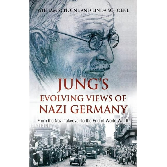 Jung's Evolving Views of Nazi Germany: From the Nazi Takeover to the End of World War II, (Paperback)