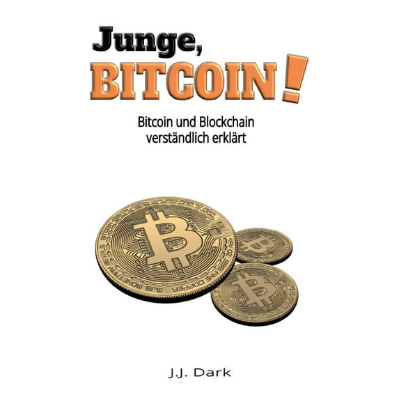 Junge, Bitcoin!: Bitcoin und Blockchain verständlich erklärt (Paperback)