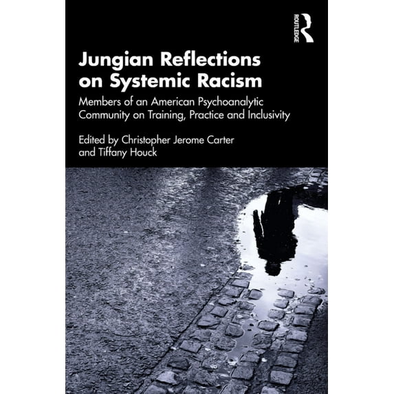Jungian Reflections on Systemic Racism: Members of an American Psychoanalytic Community on Training, Practice and Inclus, (Paperback)