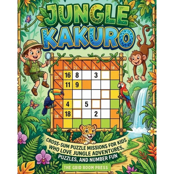 Jungle Kakuro for Kids: 100 Beginner-Friendly Cross-Sum Puzzle Missions for Kids Who Love Jungle Adventures, Animals, an, (Paperback)
