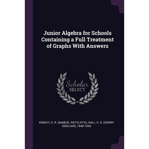 Junior Algebra for Schools Containing a Full Treatment of Graphs With Answers (Paperback)