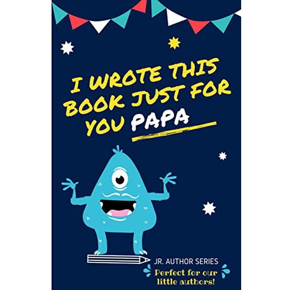 Pre-Owned I Wrote This Book Just For You Papa!: Fill In The Blank Book For Papa/Father's Day/Birthday's And Christmas For Junior Authors Or To Just Say They Love Their Papa! (Book 6), 9780648864455,