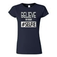 thumbnail image 1 of Junior Believe In Your Selfie Hashtag Funny Humor DT T-Shirt Tee, 1 of 2