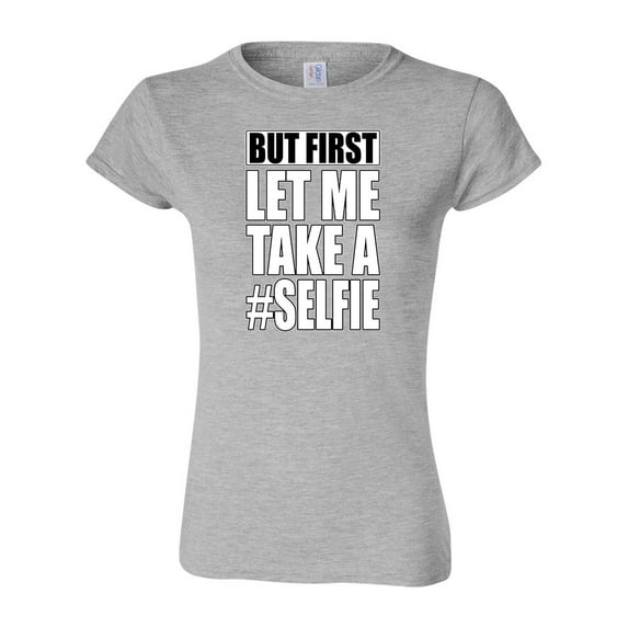 Junior But First Let Me Take A Selfie Hashtag Funny Humor DT T-Shirt Tee