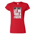 thumbnail image 1 of Junior But First Let Me Take A Selfie Hashtag Funny Humor DT T-Shirt Tee, 1 of 2