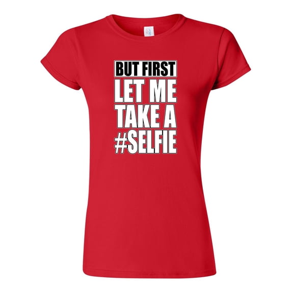 Junior But First Let Me Take A Selfie Hashtag Funny Humor DT T-Shirt Tee