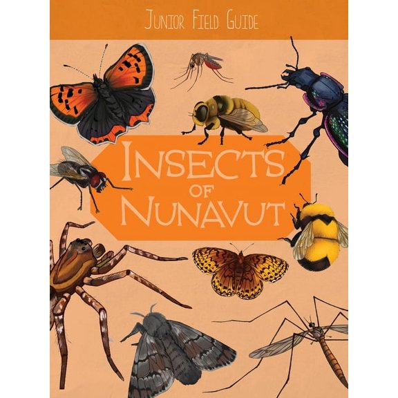 Junior Field Guides Junior Field Guide: Insects of Nunavut: English Edition, (Paperback)