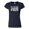 thumbnail image 1 of Junior Go F*ck Your Selfie Hashtag Funny Humor DT T-Shirt Tee, 1 of 2