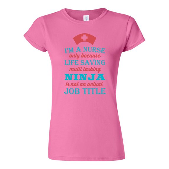 Junior I'm A Nurse Only Because Life Saving Multi Tasking Ninja Is Not An Actual Job Title Funny DT T-Shirt Tee