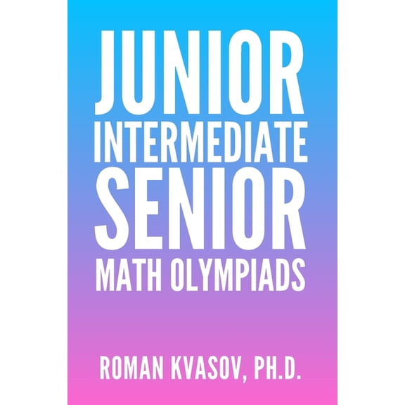Junior, Intermediate and Senior Math Olympiads, (Paperback)